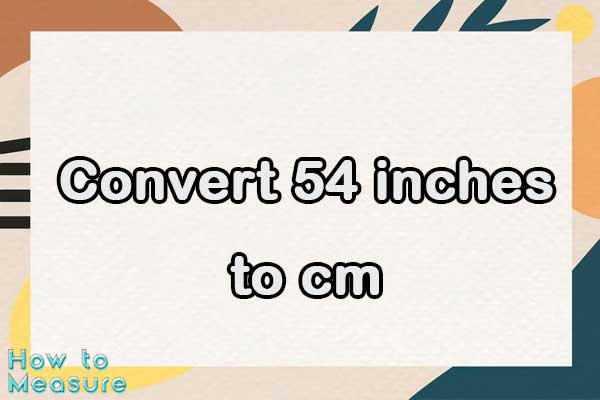 Convert 54 inches to cm