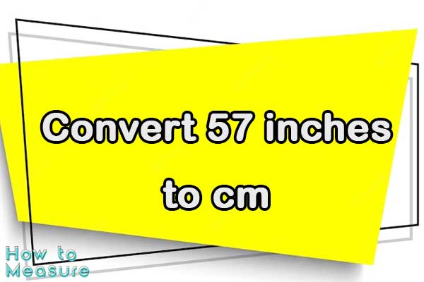 Convert 57 inches to cm