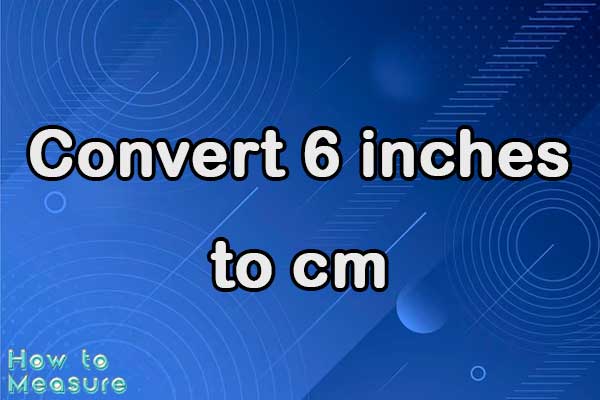 Convert 6 inches to cm