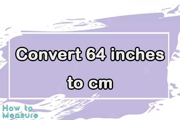 Convert 64 inches to cm