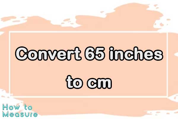 Convert 65 inches to cm