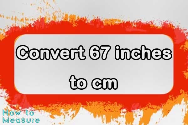 Convert 67 inches to cm