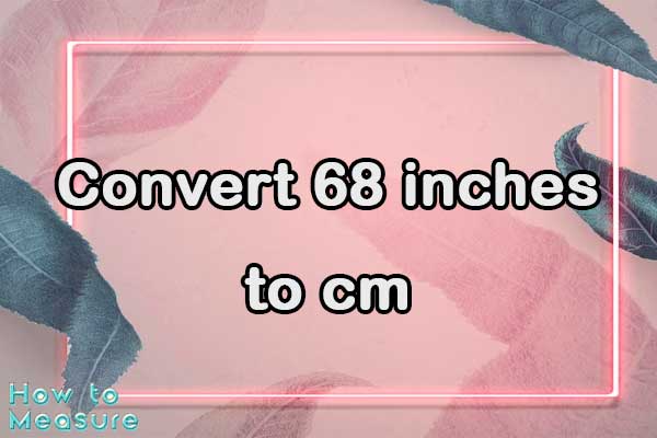 Convert 68 inches to cm
