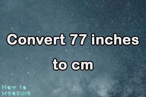 Convert 77 inches to cm