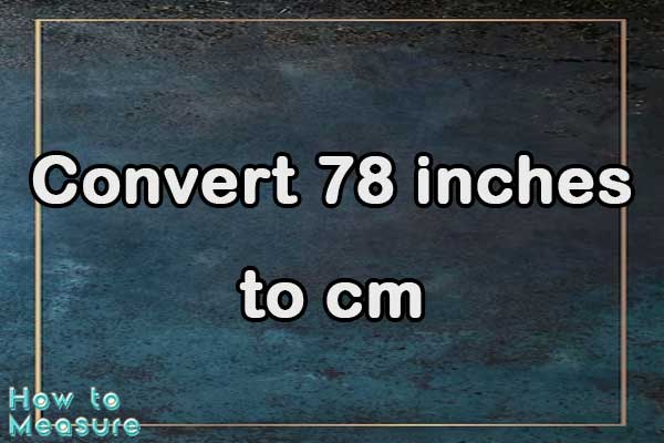 Convert 78 inches to cm