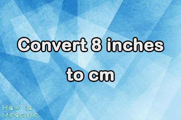 Convert 8 inches to cm