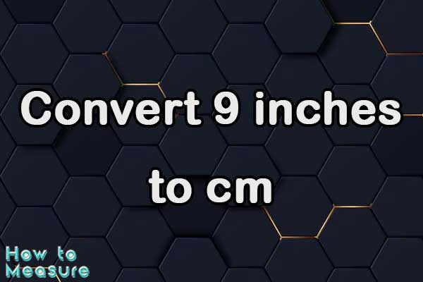 Convert 9 inches to cm