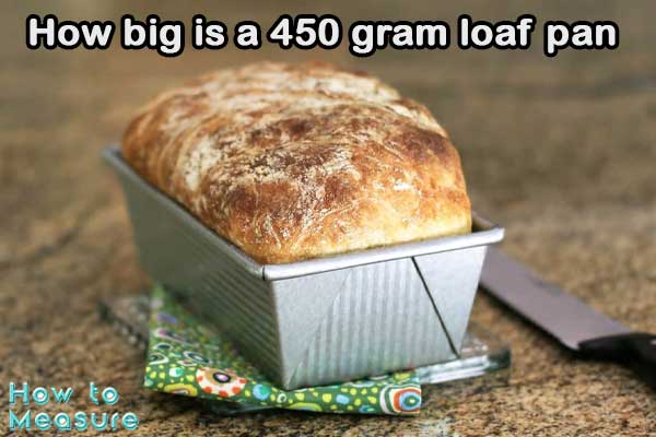 How big is a 450 gram loaf pan?