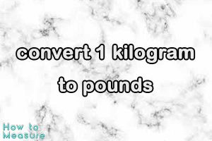 convert 1 kilogram to pounds