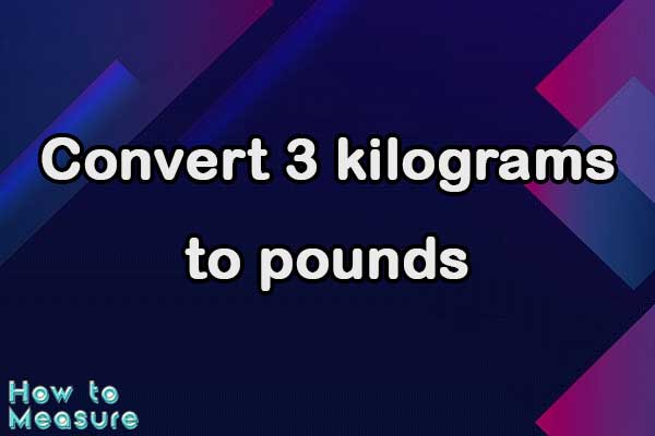 convert 3 kilograms to pounds