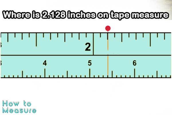 Where is 2.128 inches on tape measure